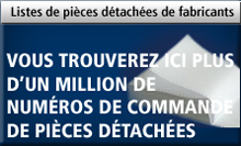 Listes de pi&egrave;ces d&eacute;tach&eacute;es de fabricants: Vous trouverez ici plus d&rsquo;un million de num&eacute;ros de commande de pi&egrave;ces d&eacute;tach&eacute;es 